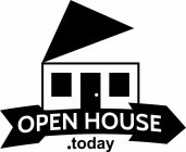 OPEN HOUSE .TODAY