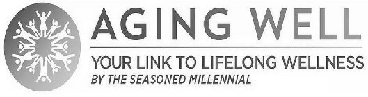 AGING WELL YOUR LINK TO LIFELONG WELLNESS BY THE SEASONED MILLENNIAL