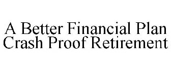 A BETTER FINANCIAL PLAN CRASH PROOF RETIREMENT