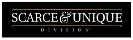 SCARCE & UNIQUE DIVISION