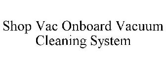 SHOP VAC ONBOARD VACUUM CLEANING SYSTEM