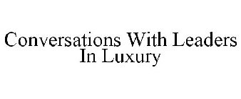 CONVERSATIONS WITH LEADERS IN LUXURY