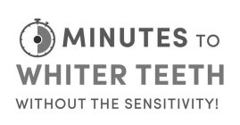MINUTES TO WHITER TEETH WITHOUT THE SENSITIVITY!