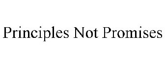 PRINCIPLES NOT PROMISES
