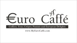 EURO CAFFÉ COFFEES, TEAS, CREPES, PANINIS AND EUROPEAN DELIGHTS WWW.MYEUROCAFFE.COM