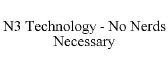 N3 TECHNOLOGY - NO NERDS NECESSARY
