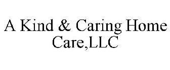 A KIND & CARING HOME CARE,LLC