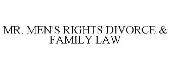 MR. MEN'S RIGHTS DIVORCE & FAMILY LAW