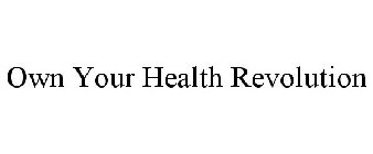 OWN YOUR HEALTH REVOLUTION