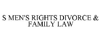 S MEN'S RIGHTS DIVORCE & FAMILY LAW