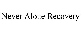 NEVER ALONE RECOVERY