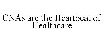 CNAS ARE THE HEARTBEAT OF HEALTHCARE