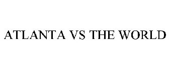 ATLANTA VS THE WORLD