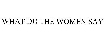 WHAT DO THE WOMEN SAY