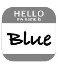 HELLO MY NAME IS BLUE