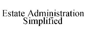 ESTATE ADMINISTRATION SIMPLIFIED