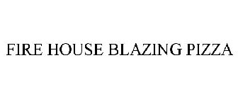 FIRE HOUSE BLAZING PIZZA