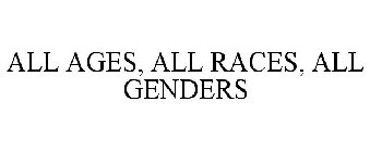 ALL AGES, ALL RACES, ALL GENDERS