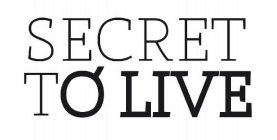 SECRET TO LIVE