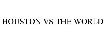 HOUSTON VS THE WORLD