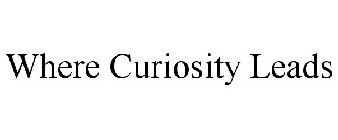 WHERE CURIOSITY LEADS