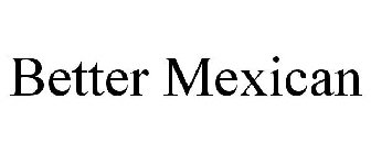 BETTER MEXICAN