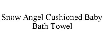 SNOW ANGEL CUSHIONED BABY BATH TOWEL