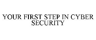 YOUR FIRST STEP IN CYBER SECURITY