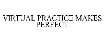 VIRTUAL PRACTICE MAKES PERFECT