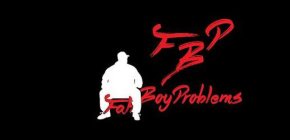 FBP FAT BOY PROBLEMS