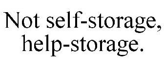 NOT SELF-STORAGE, HELP-STORAGE.