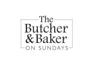 THE BUTCHER & BAKER ON SUNDAYS