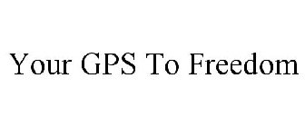 YOUR GPS TO FREEDOM