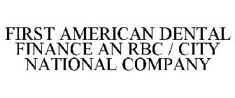 FIRST AMERICAN DENTAL FINANCE AN RBC / CITY NATIONAL COMPANY