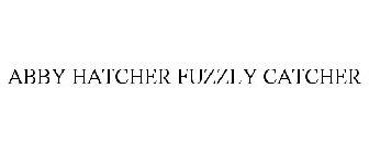 ABBY HATCHER FUZZLY CATCHER