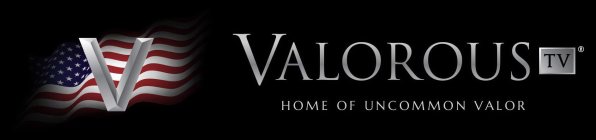 V VALOROUS TV HOME OF UNCOMMON VALOR
