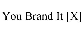 YOU BRAND IT [X]