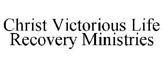 CHRIST VICTORIOUS LIFE RECOVERY MINISTRIES