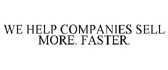 WE HELP COMPANIES SELL MORE. FASTER.