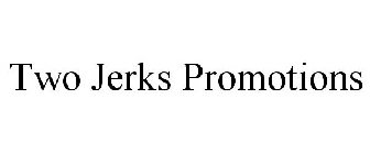 TWO JERKS PROMOTIONS