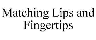 MATCHING LIPS AND FINGERTIPS
