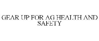 GEAR UP FOR AG HEALTH AND SAFETY