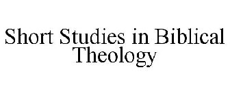 SHORT STUDIES IN BIBLICAL THEOLOGY