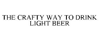 THE CRAFTY WAY TO DRINK LIGHT BEER