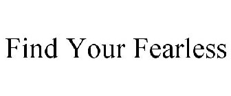 FIND YOUR FEARLESS