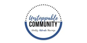 UNSTOPPABLE COMMUNITY IDENTIFY. ACTIVATE. MAXIMIZE.