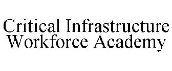 CRITICAL INFRASTRUCTURE WORKFORCE ACADEMY