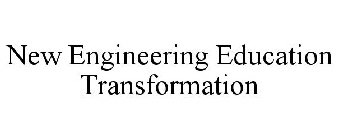 NEW ENGINEERING EDUCATION TRANSFORMATION