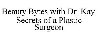 BEAUTY BYTES WITH DR. KAY: SECRETS OF A PLASTIC SURGEON