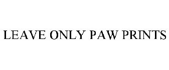 LEAVE ONLY PAW PRINTS